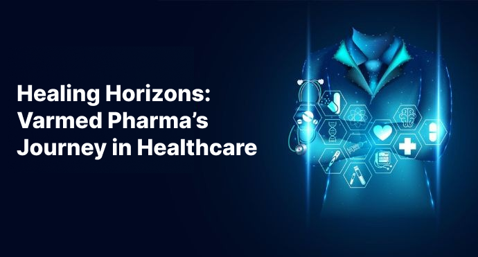 Healing Horizons: Varmed Pharma’s Journey in Healthcare